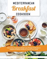 Mediterranean Breakfast Cookbook for Beginners 2021: How to Get a Progressive Weight Loss Through 50 Effortless & Delightful Breakfast Recipes for You and Your Family 1802032274 Book Cover