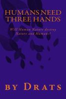 Humans Need Three Hands: Will Human Nature destroy Nature and Humans? 0988686317 Book Cover