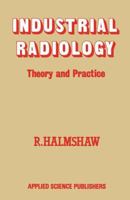 Industrial Radiology: Theory and Practice 940097342X Book Cover