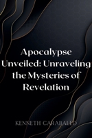 Apocalypse Unveiled: Unraveling the Mysteries of Revelation B0CFVYC47K Book Cover
