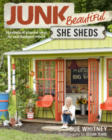 Junk Beautiful: She Sheds: Hundreds of Inspired Ideas for Your Backyard Retreat 1631869159 Book Cover