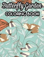 Butterfly Garden Coloring Book: Therapeutic Butterflies Coloring Pages, Meditation Illustrations, Patterns, And Designs To Color B093RZJH6W Book Cover