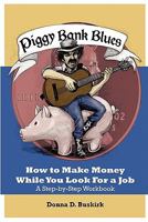 Piggy Bank Blues: How To Make Money While You Look For a Job 1453774408 Book Cover