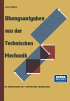 Ubungsaufgaben Aus Der Technischen Mechanik: Statik . Festigkeitslehre . Dynamik Fur Studierende an Technischen Hochschulen Und an Ingenieurschulen 3528248874 Book Cover