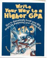 Write Your Way to a Higher Gpa: How to Dramatically Boost Your Gpa Simply by Sharpening Your Writing Skills 0898159032 Book Cover