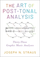 The Art of Post-Tonal Analysis: Thirty-Three Graphic Music Analyses 0197543987 Book Cover