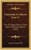 Commedie Di Alberto Nota V1: Con Un Saggio Storico Critico Della Commedia Italiana (1829) 1168131529 Book Cover