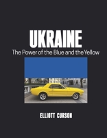 UKRAINE: The Power of the Blue and the Yellow B0FRWPSCH5 Book Cover