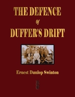 The Defence Of Duffer's Drift - A Lesson in the Fundamentals of Small Unit Tactics 1603868267 Book Cover