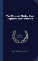 The Effects of Alcohol Upon Digestion in the Stomach 134037224X Book Cover