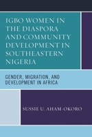 Igbo Women in the Diaspora and Community Development in Southeastern Nigeria: Gender, Migration, and Development in Africa 1498544304 Book Cover