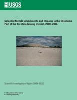 Selected Metals in Sediments and Streams in the Oklahoma Part of the Tri-State Mining District, 2000?2006 1496120477 Book Cover