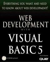 Everything You Want And Need To Know About Web Development : Web Development With Visual Basic 5 (CD-Rom Included) 0789708116 Book Cover