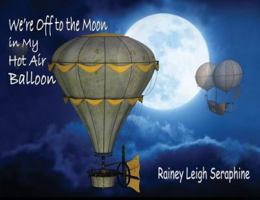We're Off to the Moon in My Hot Air Balloon 0648361411 Book Cover