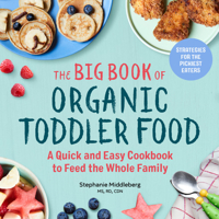 The Big Book of Organic Toddler Food: A Quick and Easy Cookbook to Feed the Whole Family 1641521139 Book Cover
