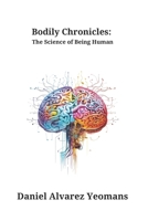 Bodily Chronicles: The Science of Being Human B0CRDZTW2F Book Cover