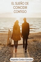 EL SUEÑO DE COINCIDIR CONTIGO B0FTT8RPN2 Book Cover