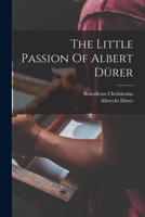 The Little Passion Of Albert Dürer 1018703705 Book Cover
