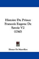 Histoire Du Prince Francois Eugene De Savoie V2 (1740) 1166041026 Book Cover