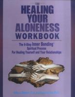 The Healing of Your Aloneness Workbook: The 6-Step Inner Bonding Spiritual Process for Healing Yourself and Your Relationships 0062502549 Book Cover