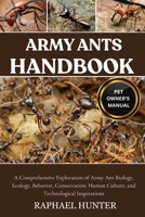 ARMY ANTS HANDBOOK: A Comprehensive Exploration of Army Ant Biology, Ecology, Behavior, Conservation, Human Culture, and Technological Inspirations B0FQ71LRVJ Book Cover