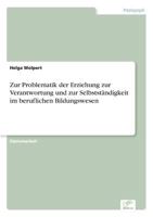 Zur Problematik Der Erziehung Zur Verantwortung Und Zur Selbststandigkeit Im Beruflichen Bildungswesen 3838602056 Book Cover