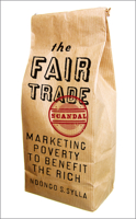 The Fair Trade Scandal: Marketing Poverty to Benefit the Rich 0745334245 Book Cover