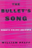 The Bullet's Song: Romantic Violence and Utopia 0684809079 Book Cover