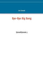 Bye-Bye Big Bang: Episod/Episode 3 9174635123 Book Cover