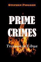 Prime Crimes - Treason in Libya 1480165875 Book Cover