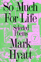 So Much for Life: Selected Poems 1643621785 Book Cover