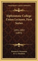 Elphinstone College Union Lectures, First Series: 1891-1892 1104246392 Book Cover