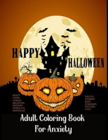 Adult Coloring Book For Anxiety Heavy Paper Stress Relieving Designs Animals & Mandalas Skulls Spiders Bats Pumpkins Witches Cats: : Theme Happy ... Pack | Bundle Bulk For Gift Gifts Idea Ideas B08HQ45RY6 Book Cover