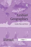 Lesbian Geographies: Gender, Place and Power 1138547298 Book Cover