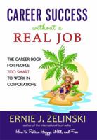 Career Success Without a Real Job: The Career Book for People Too Smart to Work in Corporations 1580089674 Book Cover