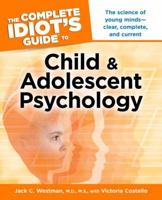 The Complete Idiot's Guide to Child and Adolescent Psychology: The Science of Young Minds—Clear, Complete, and Current 1615640630 Book Cover