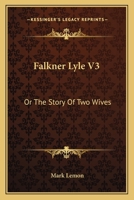 Falkner Lyle V3: Or The Story Of Two Wives 0548311803 Book Cover