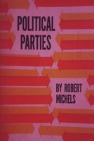 Political Parties: A Sociological Study of the Oligarchial Tendencies of Modern Democracy 177323997X Book Cover