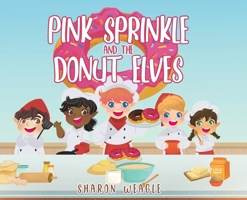 Pink Sprinkle and the Donut Elves 1647010357 Book Cover