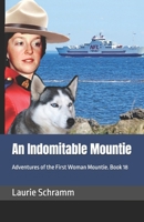 An Indomitable Mountie: Adventures of the First Woman Mountie. Book 18 199796502X Book Cover