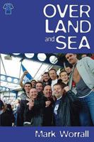 Over Land and Sea: A Football Odyssey. Mark Worrall 095574590X Book Cover