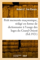 Petit memento maçonnique, rédigé en forme de dictionnaire à l'usage des loges du Grand Orient 2329789211 Book Cover