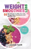 Weight Loss Smoothies: 50 Best Recipes to Help You Lose Weight, Boost Metabolism and Burn Fat Fast 1802221735 Book Cover