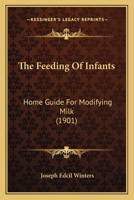 The Feeding of Infants: Home Guide for Modifying Milk 1437162657 Book Cover