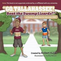 Go, Tallahassee! Beat the Swamp Lizards! 0996710116 Book Cover