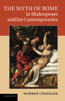 The Myth of Rome in Shakespeare and His Contemporaries 1107654076 Book Cover