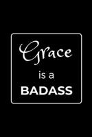 Grace is a BADASS: Funny Gag Personalized Notebook to Write In 1710292660 Book Cover