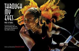 Through My Eyes with a Pencil: An Illustrated History of the 100 Greatest African American Athletes of the 20th Century 168401431X Book Cover