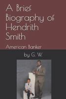 A Brief Biography of Hendrith Smith: American Banker 1792985428 Book Cover