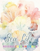 Sea Life Reverse Coloring Book: New Design for Enthusiasts Stress Relief Coloring B0CP9Z4JXX Book Cover